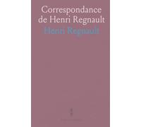 Correspondance de Henri Regnault: Recueillie par Arthur Duparc, avec un portrait gravé et le catalogue de H. Regnault