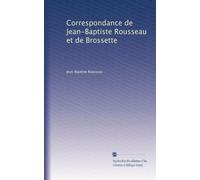 Correspondance de Jean-Baptiste Rousseau et de Brossette: Volume 1