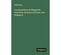 Correspondance de Marguerite d'Autriche, duchesse de Parme, avec Philippe II