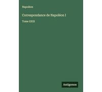 Correspondance de Napoléon I: Tome XXIX