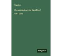 Correspondance de Napoléon I: Tome XXVIII