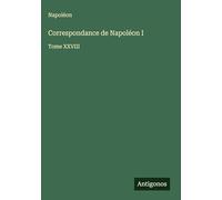 Correspondance de Napoléon I: Tome XXVIII