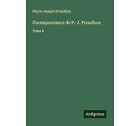Correspondance de P.-J. Proudhon: Tome 6