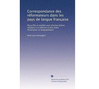 Correspondance des réformateurs dans les pays de langue française: Recucillie et publiée avec d'autres lettres relatives à la réforme et des notes historiques et biographiques: Volume 2