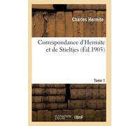 Correspondance d'Hermite et de Stieltjes. Tome 1 (Sciences)