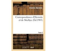 Correspondance d'Hermite et de Stieltjes. Tome 2 (Sciences)