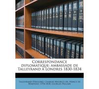 Correspondance diplomatique: ambassade de Talleyrand à Londres 1830-1834