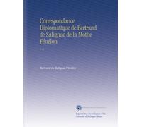 Correspondance Diplomatique de Bertrand de Salignac de la Mothe Fénélon: V. 6