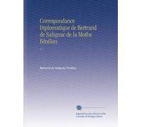 Correspondance Diplomatique de Bertrand de Salignac de la Mothe Fénélon: V. 7 (French Edition)