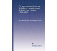 Correspondance du comte de la Forest, ambassadeur de France en Espagne 1808-1813: Volume 3