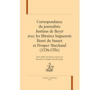 Correspondance du journaliste Justinus de Beyer avec les libraires huguenots: Henri du Sauzet et Prosper Marchand (1738-1756) (BIBLIOTHEQUE DES CORRESPONDANCES, MEMOIRES ET JOURNAUX)