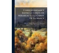 Correspondance Entre Le Comte De Mirabeau Et Le Comte De La Marck