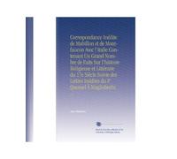 Correspondance Inédite de Mabillon et de Montfaucon Avec l'italie Contenant Un Grand Nombre de Faits Sur l'histoire Religieuse et Littéraire du 17e ... Inédites du P Quesnel À Magliabechi: V.3
