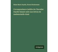 Correspondance inédite du Chevalier Daydie faisant suite aux lettres de mademoiselle Aïssé