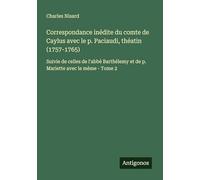 Correspondance inédite du comte de Caylus avec le p. Paciaudi, théatin (1757-1765): Suivie de celles de l'abbé Barthélemy et de p. Mariette avec le mème - Tome 2