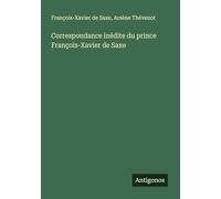 Correspondance inédite du prince François-Xavier de Saxe
