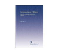Correspondance Politique,: Pour Servir a l'histoire du R'Epublicanisme Française, (French Edition)