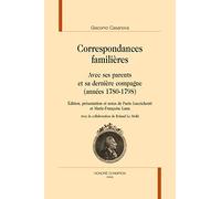 Correspondances familières: Avec ses parents et sa dernière compagne (années 1780-1798)