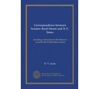 Correspondence between Senator Reed Smoot and N.V. Jones: including a discussion of the Senator's record in the United States Senate