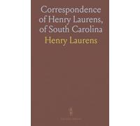 Correspondence of Henry Laurens, of South Carolina