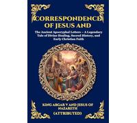 Correspondence of Jesus and Abgar: The Ancient Apocryphal Letters - A Legendary Tale of Divine Healing, Sacred History, and Early Christian Faith ... 172 (Library of Alexandria - Esoteric)