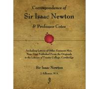 Correspondence of Sir Isaac Newton and Professor Cotes