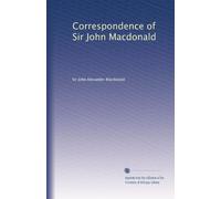 Correspondence of Sir John Macdonald