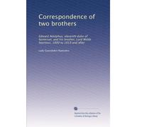 Correspondence of two brothers: Edward Adolphus, eleventh duke of Somerset, and his brother, Lord Webb Seymour, 1800 to 1819 and after: Volume 2