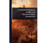 Correspondencia Sobre Los Matrimonios Españoles