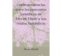 Correspondencias entre los conceptos científicos de Mircea Eliade y sus relatos fantásticos