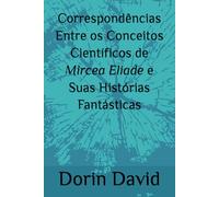 Correspondências Entre os Conceitos Científicos de Mircea Eliade e Suas Histórias Fantásticas