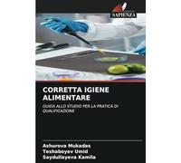 CORRETTA IGIENE ALIMENTARE: GUIDA ALLO STUDIO PER LA PRATICA DI QUALIFICAZIONE