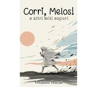 Corri, Melos! e altri miti oscuri