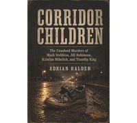 Corridor Children: The Unsolved Murders of Mark Stebbins Jill Robinson Kristine Mihelich and Timothy King