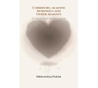 Corridors, Almond Mornings and Other Almosts: A collection of fifty poems