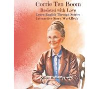 Corrie Ten Boom: She Resisted with Love: Learn English Through Stories