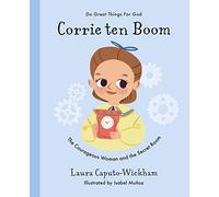 Corrie ten Boom: The Courageous Woman and The Secret Room (Inspiring illustrated children's biography of Christian female who saved hundreds of Jewish people in World War 2. Beautiful hardback gift for kids 4-7)