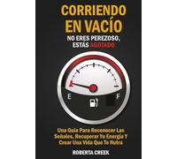 Corriendo En Vacío: No Eres Perezoso, Estás Agotado: Una Guía Para Reconocer Las Señales, Recuperar Tu Energía Y Crear Una Vida Que Te Nutra