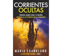 Corrientes Ocultas: Nunca sabes qué, o quién, acecha a la vuelta de la esquina (La Serie Aguas Oscuras)