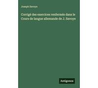 Corrigé des exercices renfermés dans le Cours de langue allemande de J. Savoye
