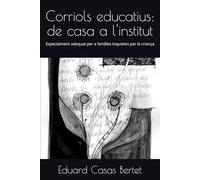 Corriols educatius: de casa a l'institut: Especialment adequat per a famílies inquietes per la criança