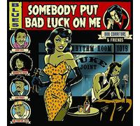 Corritore, Bob - Bob Corritore & Friends: Somebody Put Bad Luck On Me
