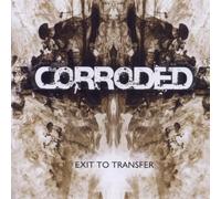Corroded - Exit To Transfer-The Age Of Rage Edition