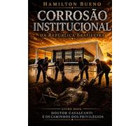 Corrosão Institucional da República Brasileira: Livro dois - Os Caminhos dos Privilégios