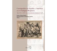 Corrupción en España y América en el Antiguo Régimen: Aportes sobre un fenómeno transversal (Historia)