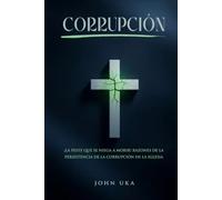 Corrupción: ¡La nigua que se niega a morir! Razones de la persistencia de la corrupción en la Iglesia.