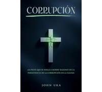 Corrupción: ¡La nigua que se niega a morir! Razones de la persistencia de la corrupción en la Iglesia.