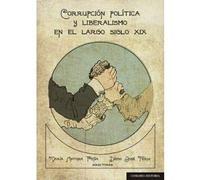 Corrupción Política y Liberalismo En El Largo Siglo XIX