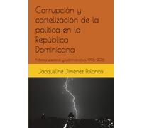Corrupción y cartelización de la política en la República Dominicana: Práctica electoral y administrativa, 1996-2016