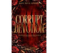Corrupt Devotion: A Dark Romance of Obsession, Power, and the Price of Mercy (TWISTED MINDS II)